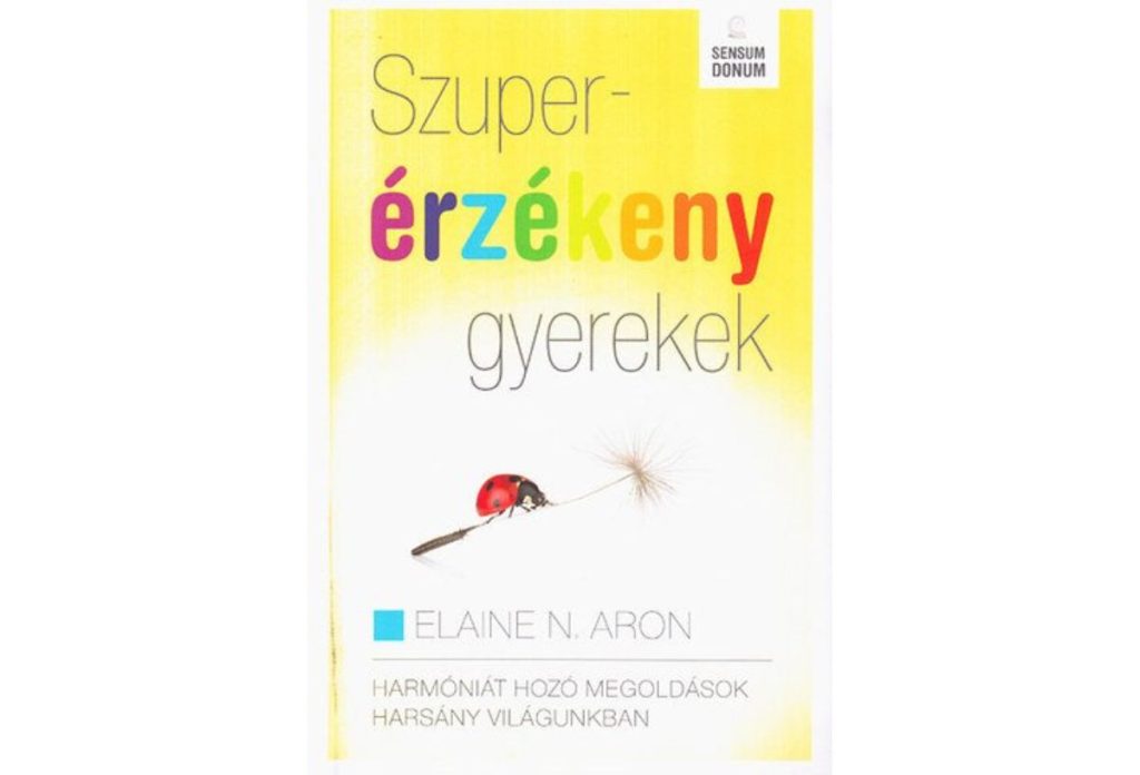 Nem könnyű a 21. században szuperérzékeny gyereknek lenni, a szülőknek a támogatásban nagy segítség lehet a gyereknevelési könyv