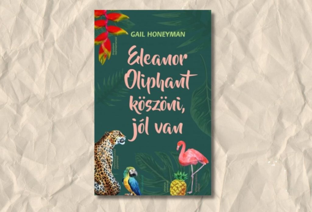 Gail Honeyman: Eleanor Oliphant köszöni jól van
