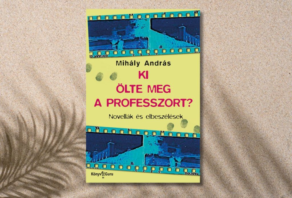 Mihály András: Ki ölte meg a professzort?