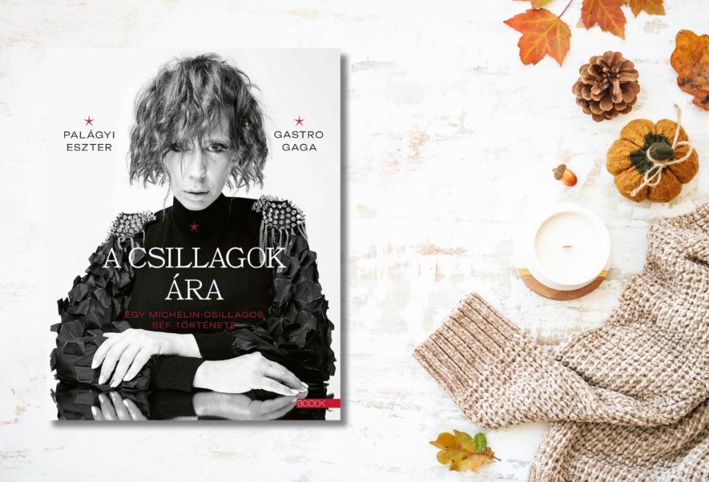 Palágyi Eszter - Gastro Gaga: A csillagok ára - Egy Michelin csillagos séf története