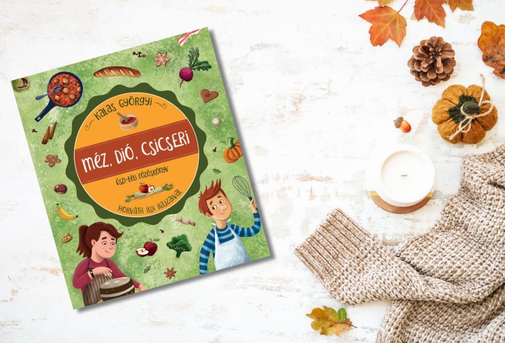 Kalas Györgyi–Horváth Ildi: Méz, dió, csicseri – őszi–téli főzőskönyv
