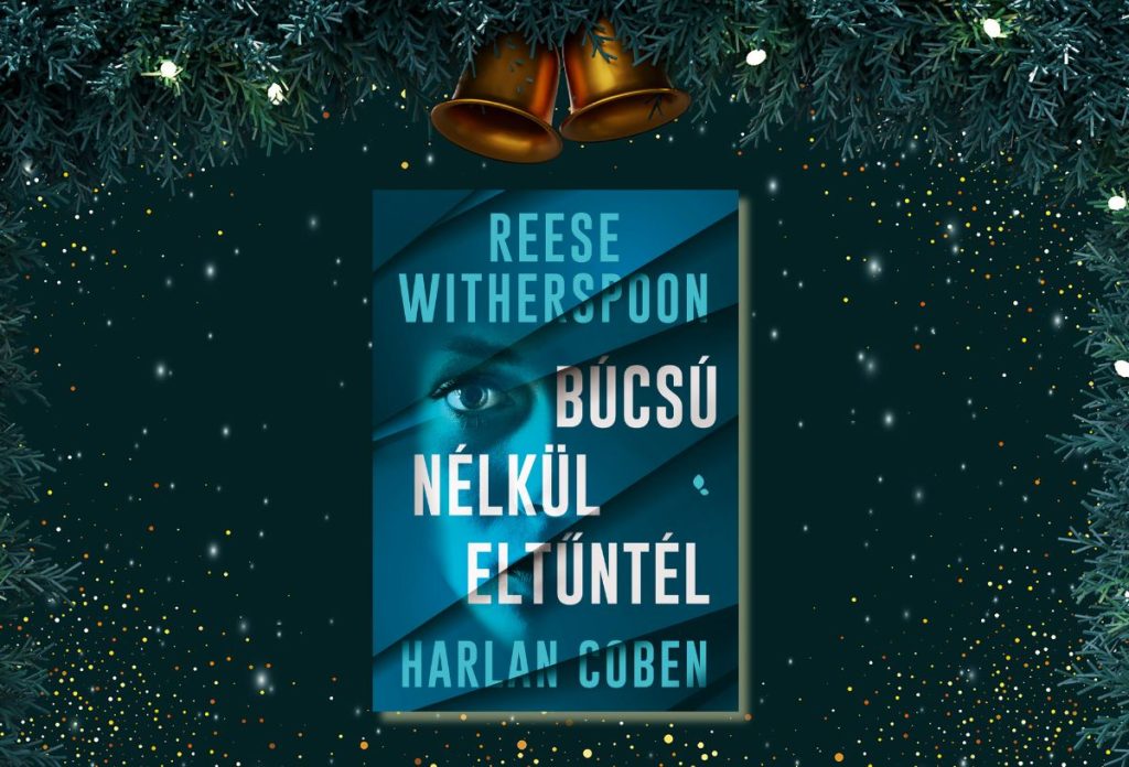 bucsu-nelkul-eltuntel-krimi-karacsonyra | Marie Claire Reese Witherspoon - Harlan Coben: Búcsú nélkül eltűntél