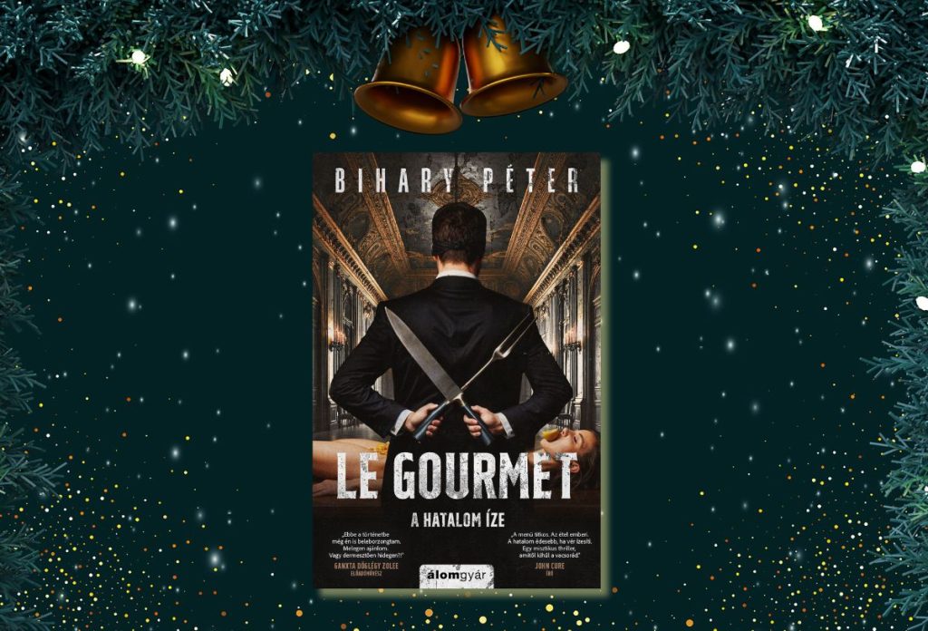 le-gourmet-krimi-karacsonyra | Marie Claire Bihary Péter: Le Gourmet - A hatalom íze