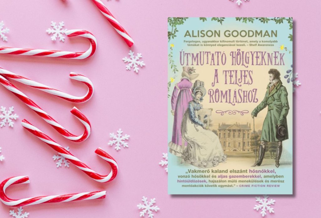 utmutato-holgyeknek-a-teljes-romlashoz-romantikus-konyvek-karacsonyra | Marie Claire Alison Goodman: Útmutató hölgyeknek a teljes romláshoz - Vakmerő hölgyek