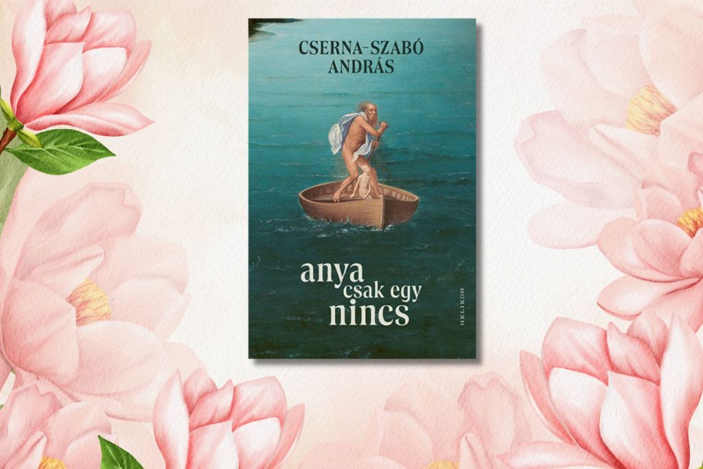 Cserna-Szabó András: Anya csak egy nincs