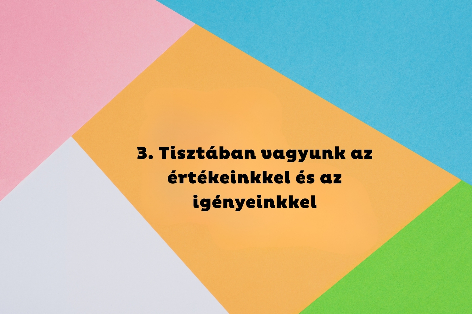 3. Tisztában vagyunk az értékeinkkel és az igényeinkkel | Marie Claire Rózsaszín, kék, zöld, sárga és fehér geometriai alakzatok, középen fekete felirat