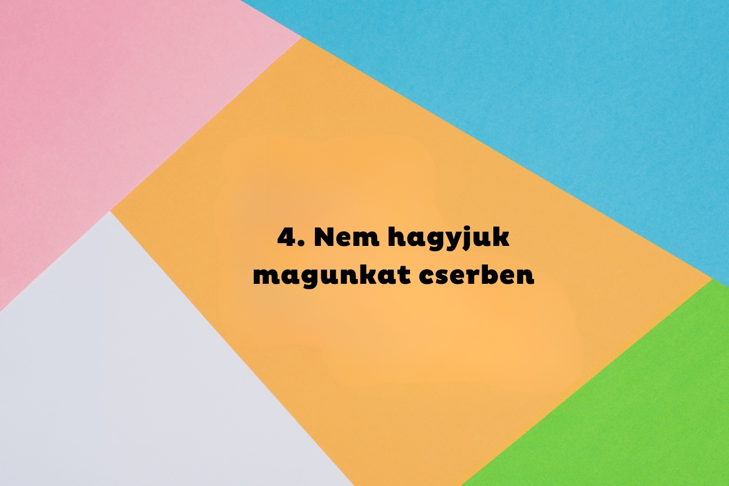 4. Nem hagyjuk magunkat cserben | Marie Claire Rózsaszín, kék, zöld, sárga és fehér geometriai alakzatok, középen fekete felirat